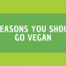 7 Reasons Why More People Are Going Vegan